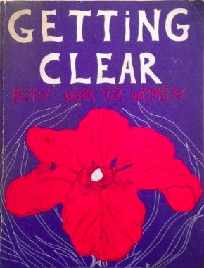 Getting Clear - Body Work for Women by Anne Kent Rush