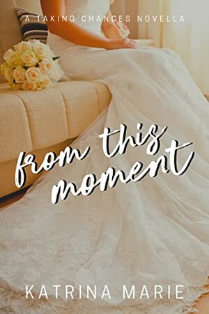 From This Moment by Katrina Marie