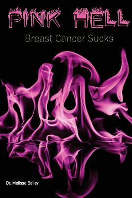 Pink Hell: Breast Cancer Sucks by Melissa Bailey
