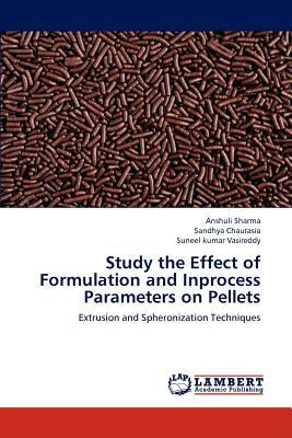 Study the Effect of Formulation and Inprocess Parameters on Pellets by Suneel Kumar Vasireddy, Anshuli Sharma, Sandhya Chaurasia