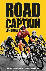 Road Captain: My life at the heart of the peloton by Luke Rowe