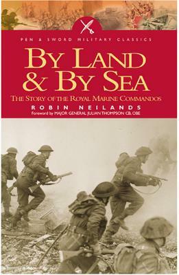 By Sea and by Land: The Story of the Royal Marine Commando by R. Neillands