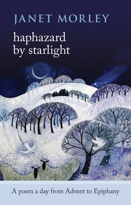 Haphazard by Starlight: A Poem a Day from Advent to Epiphany by Janet Morley