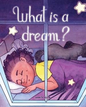 What is a Dream? by Shanita Allen