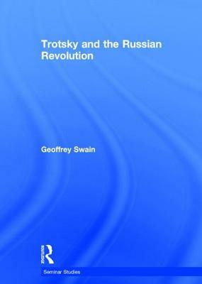 Trotsky and the Russian Revolution by Geoffrey Swain