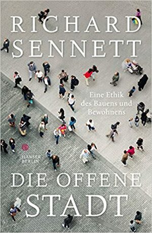 Die offene Stadt. Eine Ethik des Bauens und Bewohnens\xa0 by Richard Sennett