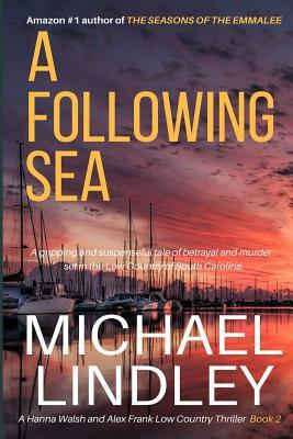 A Following Sea: A gripping and suspenseful tale of love, betrayal and murder set in the Low Country of South Carolina. by Michael Lindley