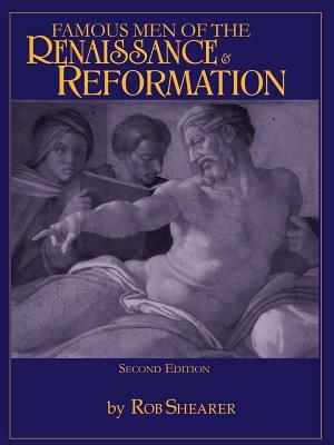 Famous Men of the Renaissance & Reformation by Rob Shearer