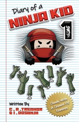 Diary Of A Ninja Kid 1: Cloudy With A Chance Of Zombies by Caroline A. Treanor, Indy Mj Dosanjh