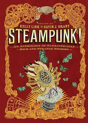 Steampunk! An Anthology of Fantastically Rich and Strange Stories by Kelly Link