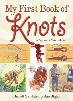 My First Book of Knots: A Beginner's Picture Guide (180 Color Illustrations) by Jan Jäger, Berndt Sundsten