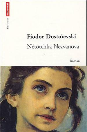 Netotchka Nezvanova by Fyodor Dostoevsky, Fyodor Dostoevsky
