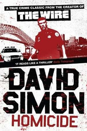 Homicide: a Year on the Killing Streets by David Simon