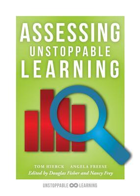Assessing Unstoppable Learning: (a Guide to Systems-Thinking Assessment in a Collaborative Culture) by Tom Hierck, Angela Freese
