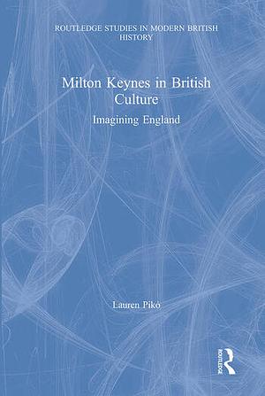 Milton Keynes in British Culture: Imagining England by Lauren Pikó