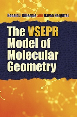 The VSEPR Model of Molecular Geometry by Ronald J. Gillespie, Istvan Hargittai