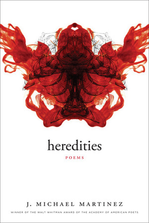 Heredities: Poems by J. Michael Martinez