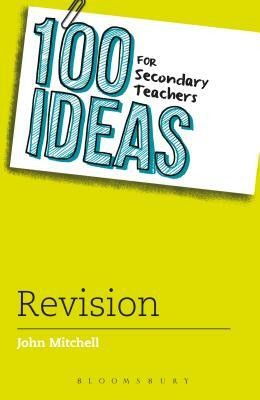 100 Ideas for Secondary Teachers: Revision by John Mitchell