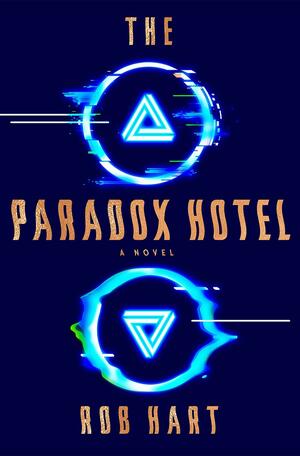The Paradox Hotel: A Novel by Rob Hart