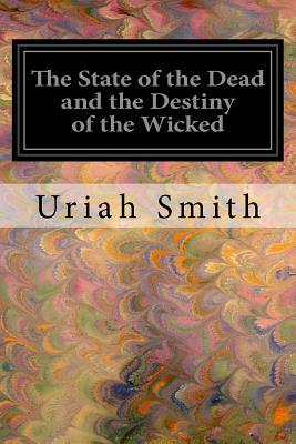 The State of the Dead and the Destiny of the Wicked by Uriah Smith
