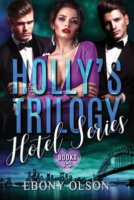 Holly's Trilogy: Books 1-3: Hotel Series by Ebony Olson