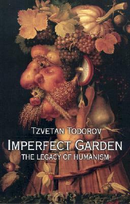 Imperfect Garden: The Legacy of Humanism by Carol Cosman, Tzvetan Todorov