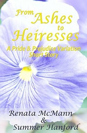 From Ashes to Heiresses: A Pride & Prejudice Variation Short Story by Renata McMann, Summer Hanford