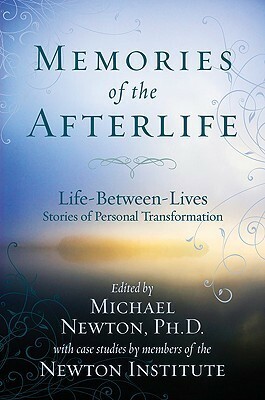 Memories of the Afterlife: Life-Between-Lives Stories of Personal Transformation by Michael Newton