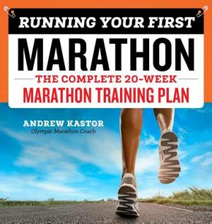 Running Your First Marathon: The Complete 20-Week Marathon Training Plan by Andrew Kastor