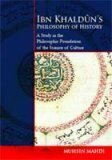 Ibn Khaldun's Philosophy Of History: A Study In The Philosophic Foundation Of The Science Of Culture by Muhsin Mahdi