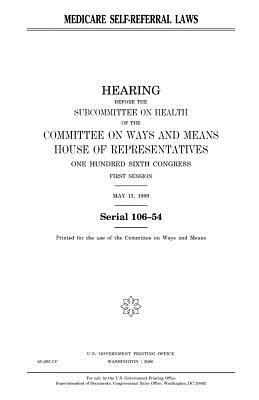 Medicare self-referral laws by United States Congress, Committee On Ways and Means, United States House of Representatives