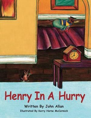 Henry in a Hurry by John Allan