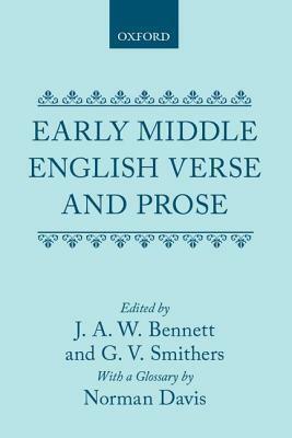 Early Middle English Verse And Prose by J. Claude Bennett, Norman Davis, J.A.W. Bennett, G.V. Smithers