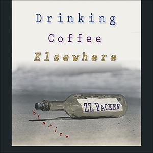 Drinking Coffee Elsewhere by Z.Z. Packer