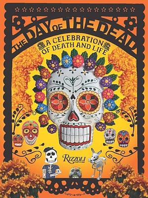 The Day of the Dead: A Celebration of Death and Life by Déborah Holtz, Juan Carlos Mena