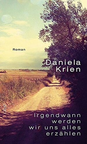 Irgendwann werden wir uns alles erzählen by Daniela Krien
