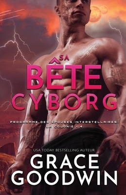 Sa Bête Cyborg: (Grands caractères) by Grace Goodwin