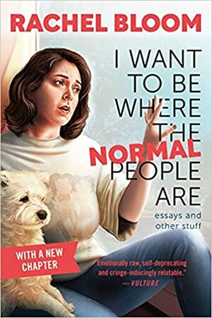 I Want to Be Where the Normal People Are by Rachel Bloom