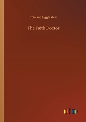 The Faith Doctor by Edward Eggleston