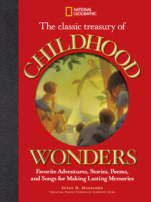 The Classic Treasury of Childhood Wonders: Favorite Adventures, Stories, Poems, and Songs for Making Lasting Memories by Susan Magsamen