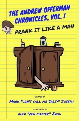 The Andrew Offerman Chronicles, Vol. I: Prank it Like a Man by Mark Joseph