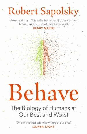 Behave: The Biology of Humans at Our Best and Worst by Robert M. Sapolsky