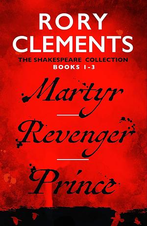 The Shakespeare Collection Books 1-3: Martyr / Revenger / Prince by Rory Clements