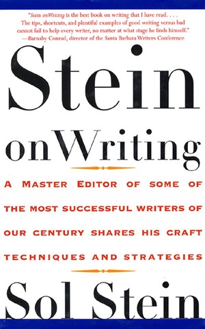 Stein On Writing: A Master Editor of Some of the Most Successful Writers of Our Century Shares His Craft Techniques and Strategies by Sol Stein