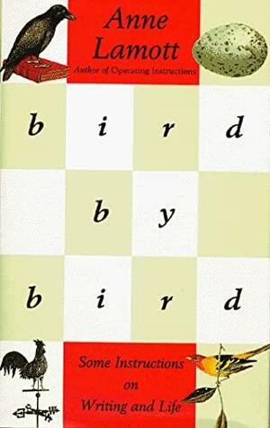 Bird by Bird: Some Instructions on Writing and Life by Anne Lamott