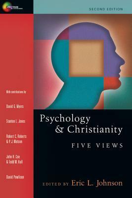 Psychology and Christianity: Five Views by Todd W. Hall, P. Watson, David G. Myers, John H. Coe, Stanton L. Jones, Eric L. Johnson, Robert Campbell Roberts, David A. Powlison