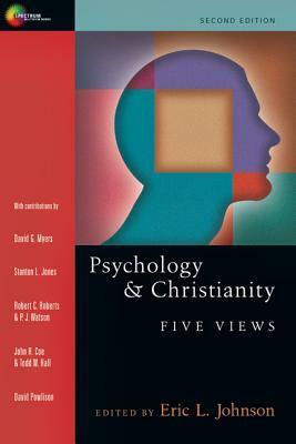 Psychology and Christianity: Five Views by Todd W. Hall, David A. Powlison, John H. Coe, P. Watson, Robert Campbell Roberts, Stanton L. Jones, David G. Myers, Eric L. Johnson