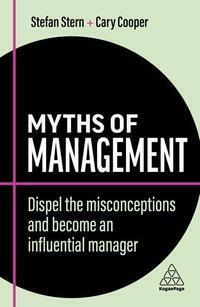 Myths of Management: Dispel the Misconceptions and Become an Influential Manager by Cary Cooper, Stefan Stern
