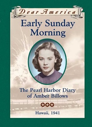 Early Sunday Morning: the Pearl Harbor Diary of Amber Billows, Hawaii, 1941 by Barry Denenberg