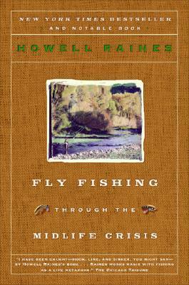 Fly Fishing Through the Midlife Crisis by Howell Raines